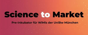 Science to Market – Pre-Inkubator für WiMis der UniBw München